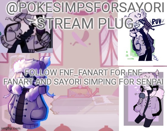 Stream plug | STREAM PLUG; FOLLOW FNF_FANART FOR FNF FANART AND SAYORI SIMPING FOR SENPAI | image tagged in ruv template | made w/ Imgflip meme maker