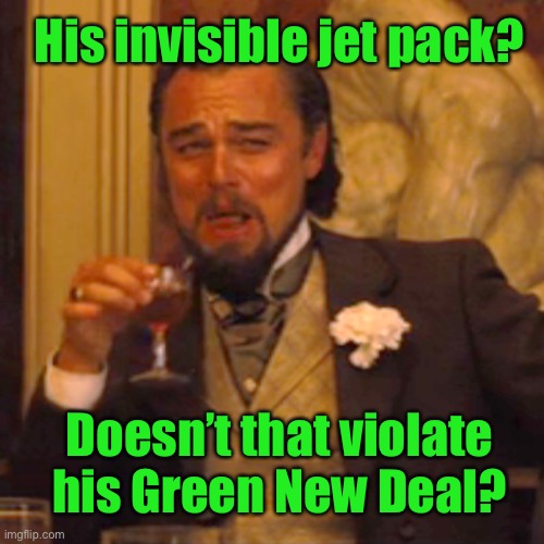 Laughing Leo Meme | Doesn’t that violate his Green New Deal? His invisible jet pack? | image tagged in memes,laughing leo | made w/ Imgflip meme maker