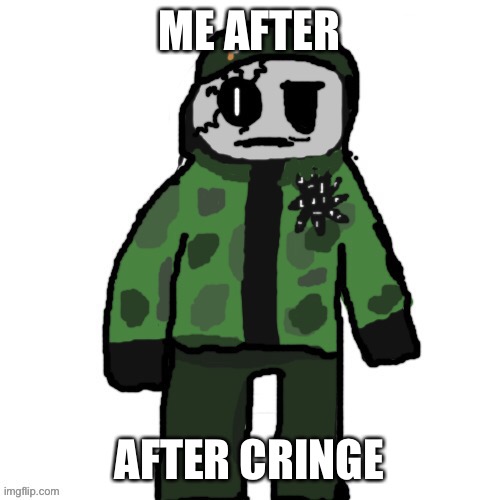 w | ME AFTER; AFTER CRINGE | image tagged in revived david | made w/ Imgflip meme maker