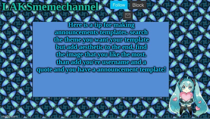 Tips from Sayori-bones | Here is a tip for making announcements templates. search the theme you want your template but add aesthetic to the end, find the image that you like the most. than add you're username and a quote and you have a announcement template! | made w/ Imgflip meme maker