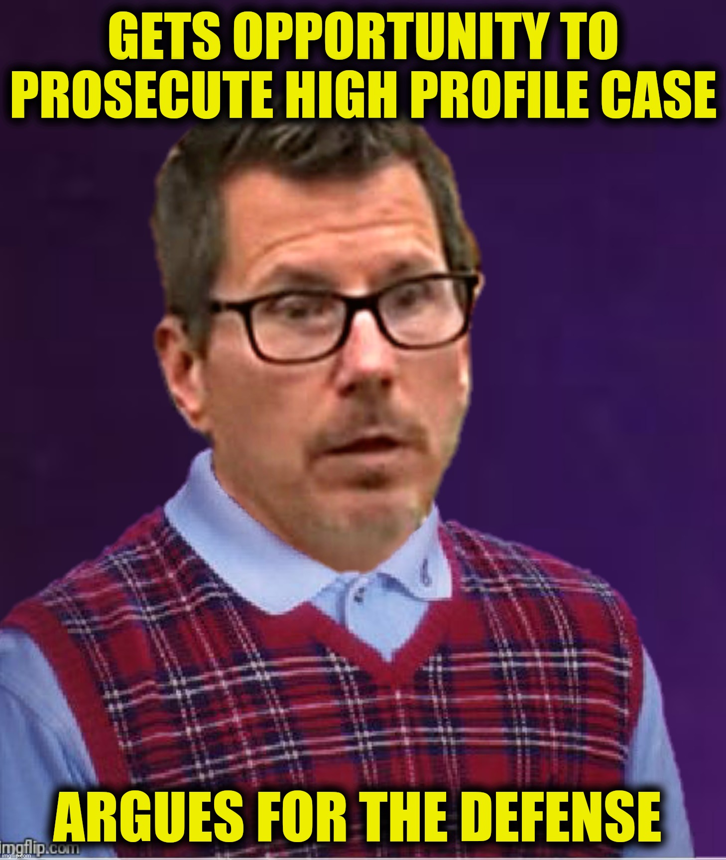 GETS OPPORTUNITY TO PROSECUTE HIGH PROFILE CASE ARGUES FOR THE DEFENSE | image tagged in bad photoshop,thomas binger,bad luck brian | made w/ Imgflip meme maker