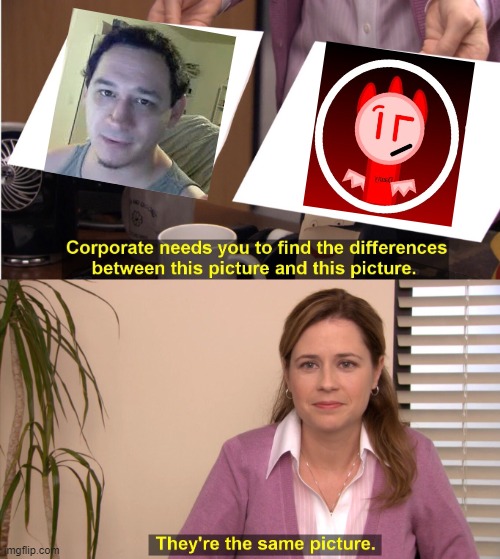 They're The Same Picture | image tagged in memes,they're the same picture | made w/ Imgflip meme maker