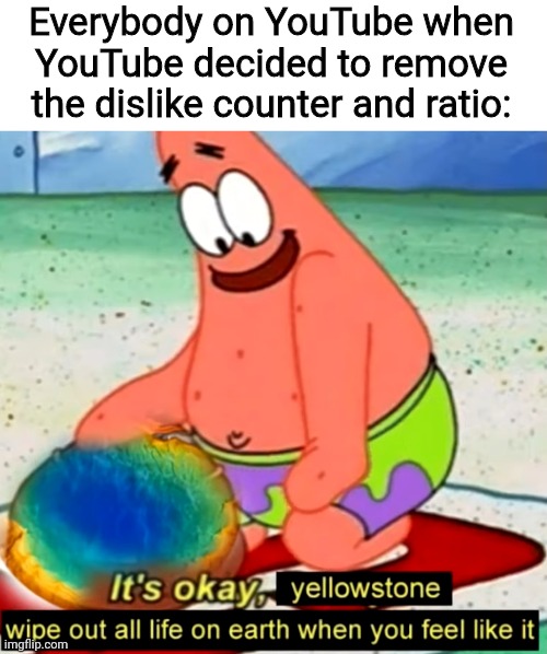 Ayo why YouTube get rid of dislikes like that? | Everybody on YouTube when YouTube decided to remove the dislike counter and ratio: | image tagged in memes,fun,youtube,spongebob,meme | made w/ Imgflip meme maker