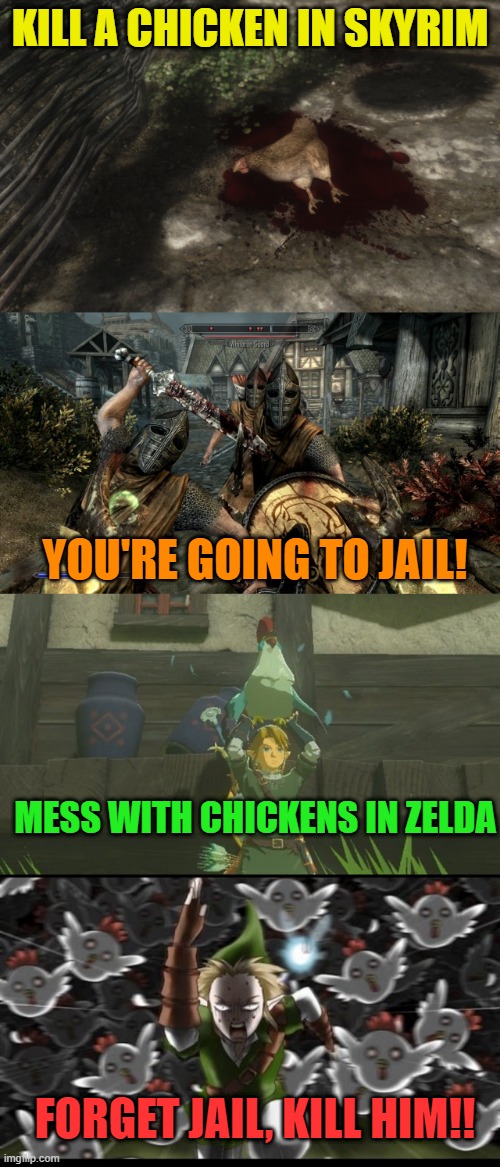 I'D RATHER DEAL WITH THE GUARDS | KILL A CHICKEN IN SKYRIM; YOU'RE GOING TO JAIL! MESS WITH CHICKENS IN ZELDA; FORGET JAIL, KILL HIM!! | image tagged in skyrim,the legend of zelda,skyrim meme,link,skyrim guard,chicken | made w/ Imgflip meme maker