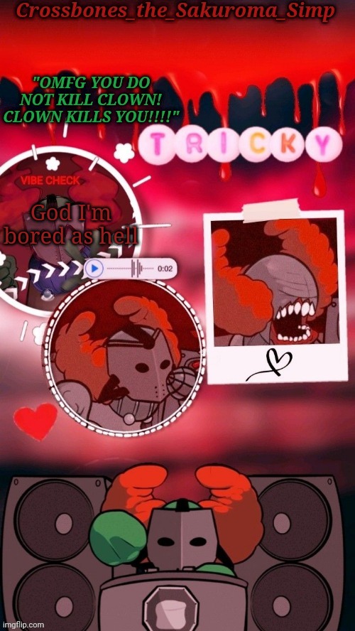 Crossbones tricky. OMFG CLOWN!!!! tempyyy ty sayori! | God I'm bored as hell | image tagged in crossbones tricky omfg clown tempyyy ty sayori | made w/ Imgflip meme maker