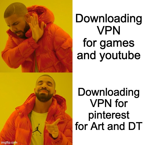 such good student | Downloading VPN for games and youtube; Downloading VPN for pinterest for Art and DT | image tagged in memes,drake hotline bling | made w/ Imgflip meme maker