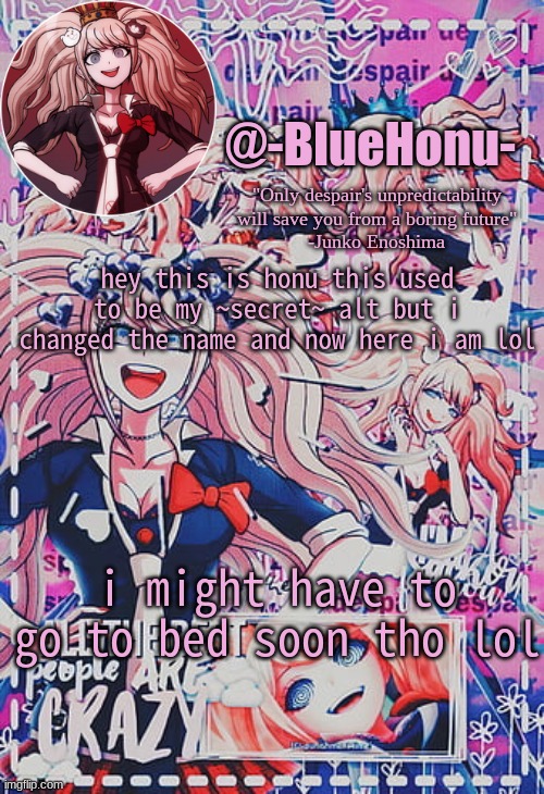 honu's despair temp | hey this is honu this used to be my ~secret~ alt but i changed the name and now here i am lol; i might have to go to bed soon tho lol | image tagged in honu's despair temp | made w/ Imgflip meme maker