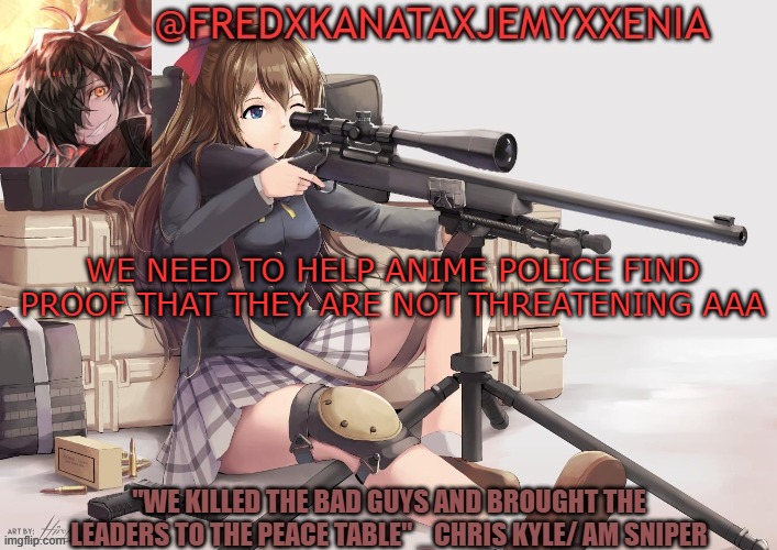 Anime Police needs help! | WE NEED TO HELP ANIME POLICE FIND PROOF THAT THEY ARE NOT THREATENING AAA | image tagged in fred aga template | made w/ Imgflip meme maker