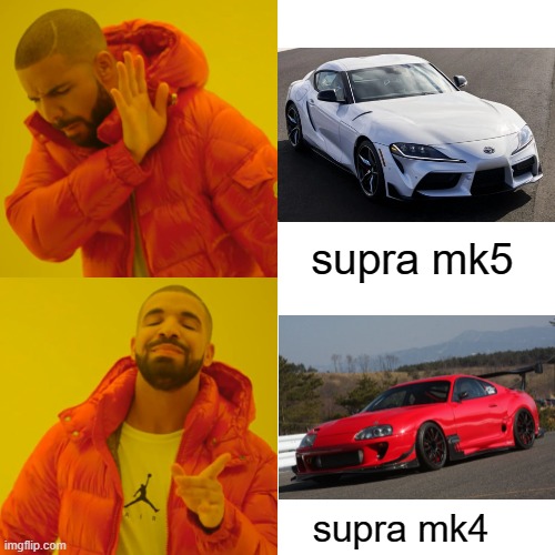 supra memes | supra mk5; supra mk4 | image tagged in memes,drake hotline bling | made w/ Imgflip meme maker