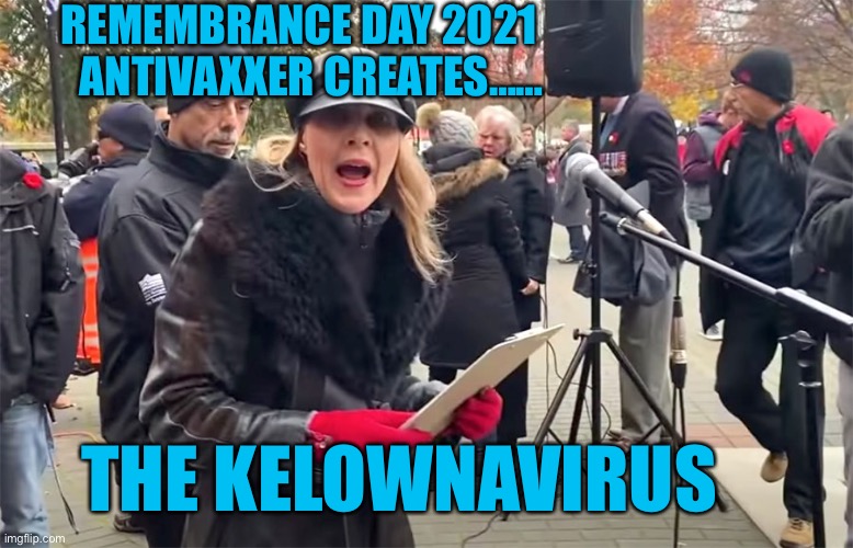 KelownaVirus |  REMEMBRANCE DAY 2021    ANTIVAXXER CREATES……; THE KELOWNAVIRUS | image tagged in covid,canada,meanwhile in canada,vancouver,antivax | made w/ Imgflip meme maker