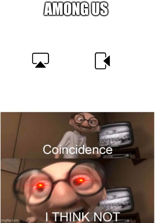 Coincidence, I THINK NOT | AMONG US | image tagged in coincidence i think not | made w/ Imgflip meme maker