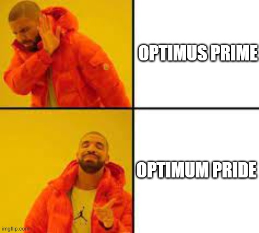 U TANGINA SI OPTIMUM PRIDE | OPTIMUS PRIME; OPTIMUM PRIDE | image tagged in optimus prime,transformers,optimum pride | made w/ Imgflip meme maker