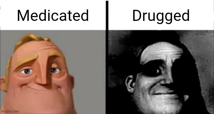 They mean the same thing ¯\_(ツ)_/¯ | Medicated; Drugged | image tagged in incredibles bob,drugs | made w/ Imgflip meme maker