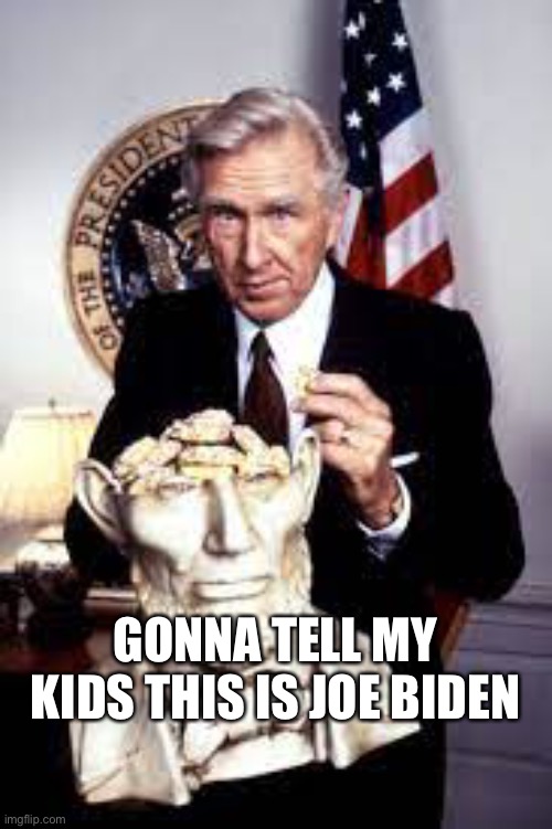 GONNA TELL MY KIDS THIS IS JOE BIDEN | made w/ Imgflip meme maker
