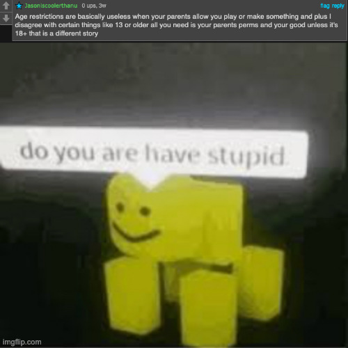 How stupid can he go? He's a 9 year old by the way | image tagged in do you are have stupid | made w/ Imgflip meme maker