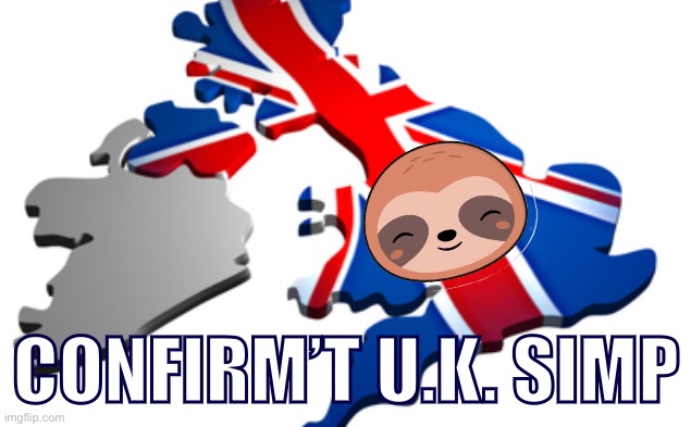 U.K. simp confirm’t | CONFIRM’T U.K. SIMP | image tagged in uk | made w/ Imgflip meme maker