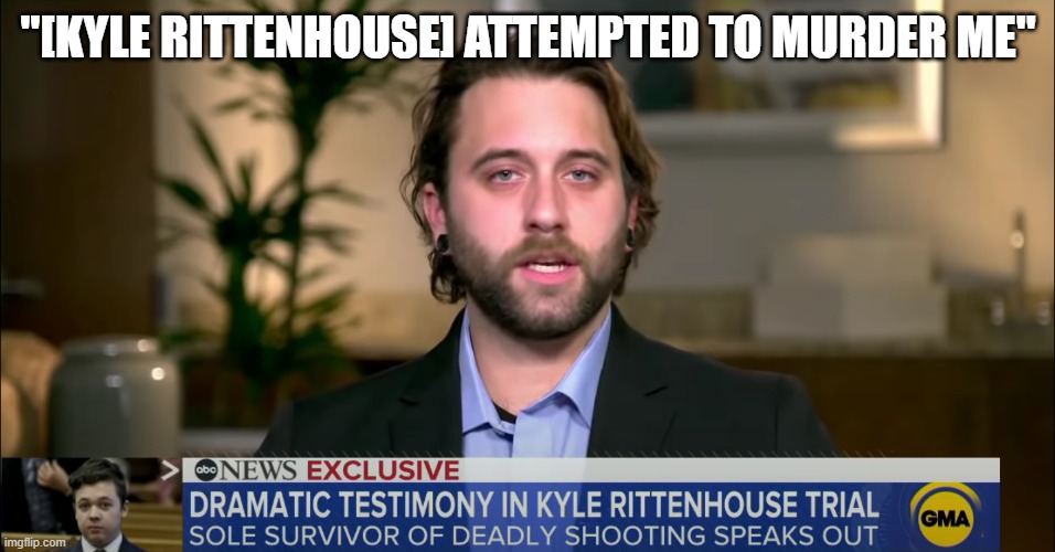 Is it legal to talk about the trial before the verdict is delivered? | "[KYLE RITTENHOUSE] ATTEMPTED TO MURDER ME" | image tagged in kenosha | made w/ Imgflip meme maker