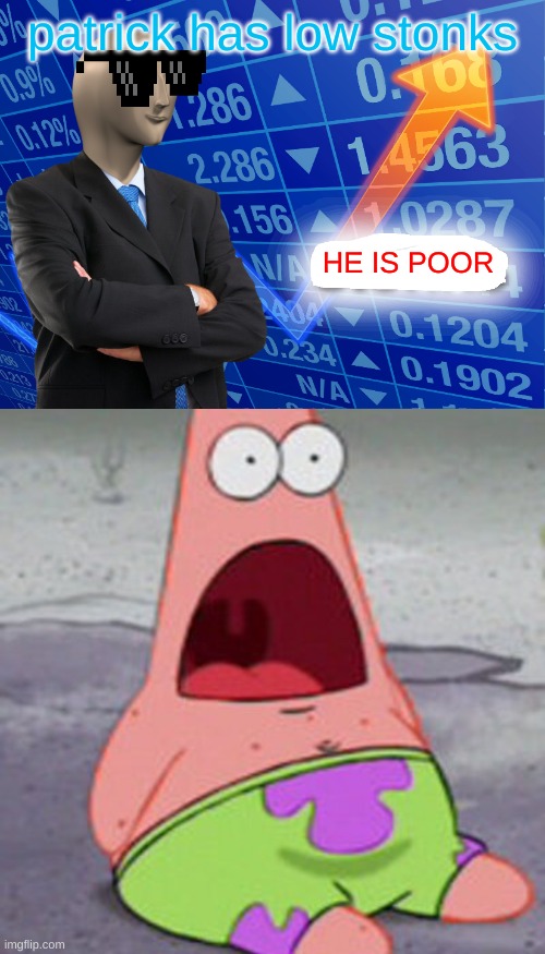 patrick has low stonks; HE IS POOR | image tagged in empty stonks | made w/ Imgflip meme maker