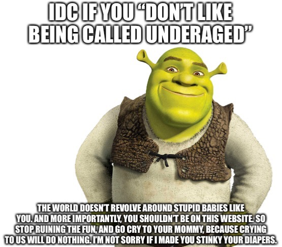 Idc if you don’t like being called underaged Blank Template - Imgflip