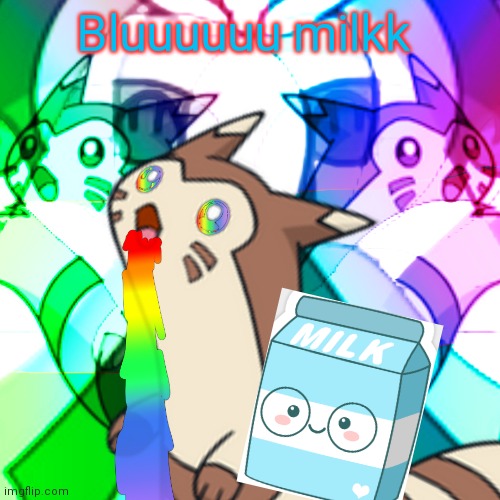 Furret wants blue milk | Bluuuuuu milkk | image tagged in furret on acid,furret,milk,blue milk,pokemon | made w/ Imgflip meme maker