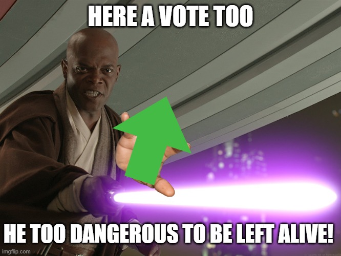 He's too dangerous to be left alive! | HERE A VOTE TOO HE TOO DANGEROUS TO BE LEFT ALIVE! | image tagged in he's too dangerous to be left alive | made w/ Imgflip meme maker