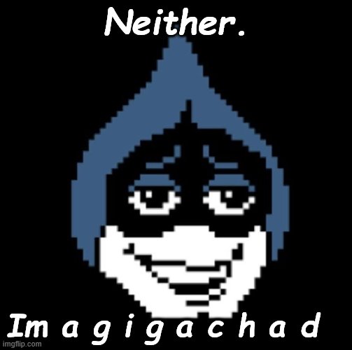 Lancer.jpg | Neither. Im a g i g a c h a d | image tagged in lancer jpg | made w/ Imgflip meme maker