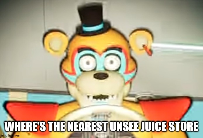 Pls tell meh |  WHERE'S THE NEAREST UNSEE JUICE STORE | image tagged in glamrock freddy has seen things | made w/ Imgflip meme maker