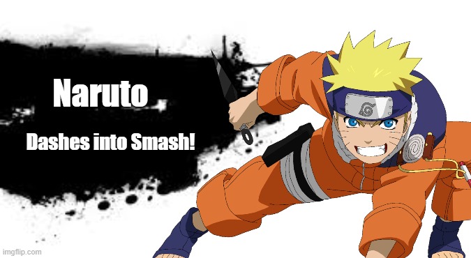 If Naruto was in Smash... | Naruto; Dashes into Smash! | image tagged in super smash bros splash card,naruto | made w/ Imgflip meme maker