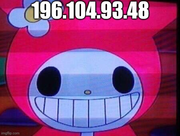 start running |  196.104.93.48 | image tagged in my melo's ass,my melody,ip address,unreal proxy | made w/ Imgflip meme maker