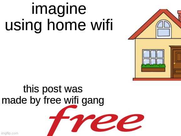 made this while at a caravan park, free wifi godly | imagine using home wifi; this post was made by free wifi gang | image tagged in wifi | made w/ Imgflip meme maker
