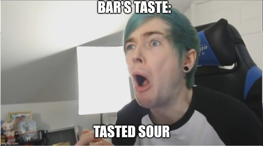 DanTDM sour | BAR'S TASTE: TASTED SOUR | image tagged in dantdm sour | made w/ Imgflip meme maker
