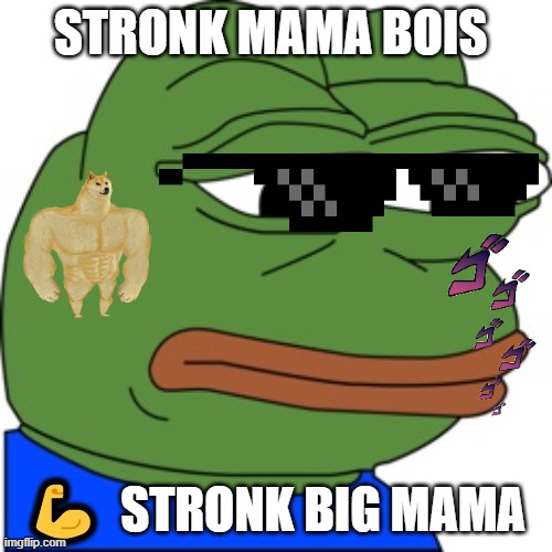 Dank Memer | STRONK MAMA BOIS; 💪  STRONK BIG MAMA | image tagged in dank memer | made w/ Imgflip meme maker