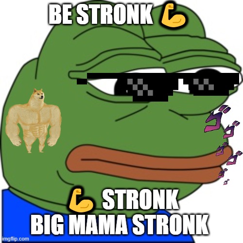 Dank Memer | BE STRONK 💪; 💪 STRONK BIG MAMA STRONK | image tagged in dank memer | made w/ Imgflip meme maker
