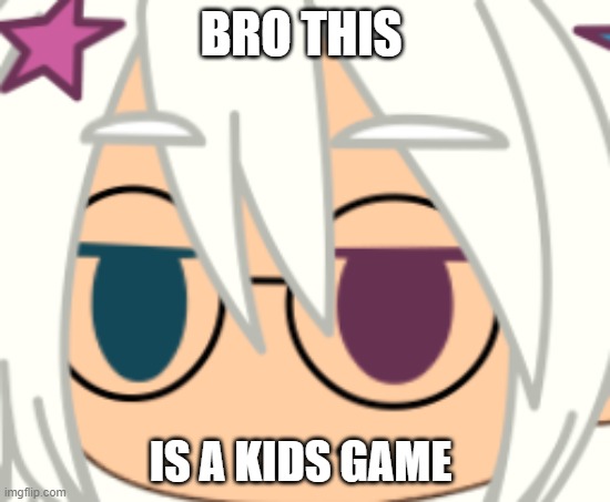 BRO THIS; IS A KIDS GAME | made w/ Imgflip meme maker