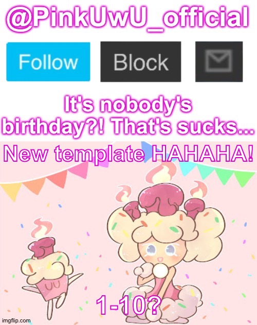 ( Queen’s note: 8 ) |  New template HAHAHA! 1-10? | image tagged in pinkuwu_official birthday cake cookie template | made w/ Imgflip meme maker