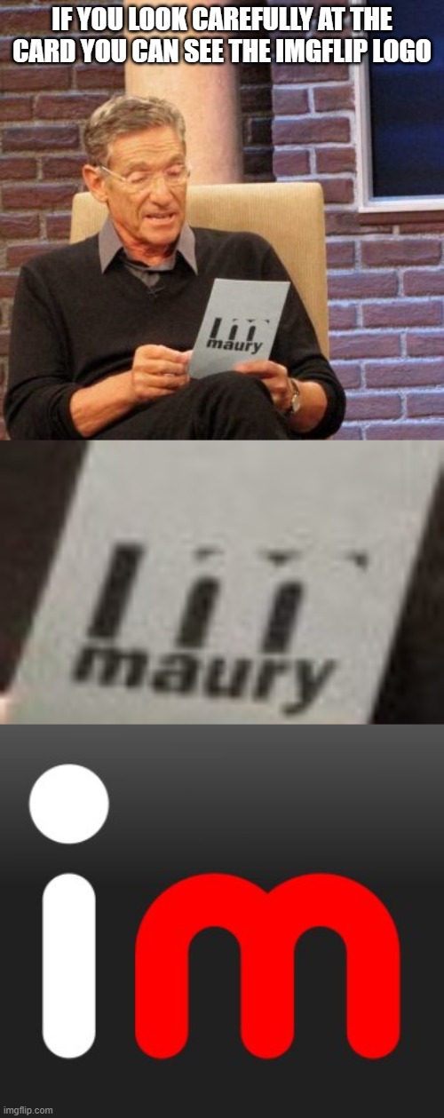 You have some explaining to do for some reason unknown to man | IF YOU LOOK CAREFULLY AT THE CARD YOU CAN SEE THE IMGFLIP LOGO | image tagged in memes,maury lie detector | made w/ Imgflip meme maker