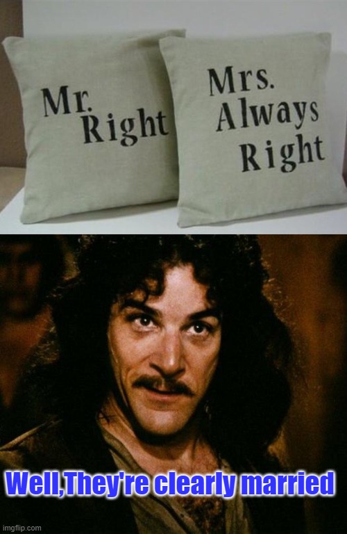 Well,They're clearly married | image tagged in memes,inigo montoya | made w/ Imgflip meme maker