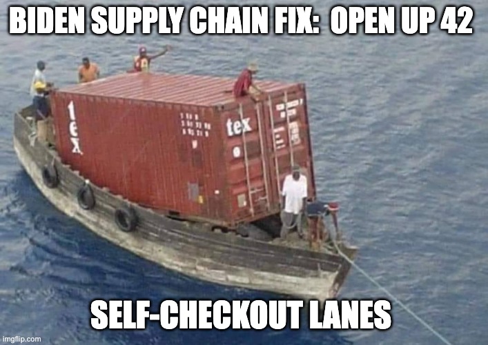 Supply Chain | BIDEN SUPPLY CHAIN FIX:  OPEN UP 42; SELF-CHECKOUT LANES | image tagged in biden | made w/ Imgflip meme maker