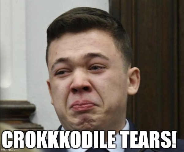Kyle Rittenhouse deserves an award for his melodramatic performance on the witness stand. | CROKKKODILE TEARS! | image tagged in killer clown,kyle rittenhouse,kkk,trump supporters,cry baby,crocodile tears | made w/ Imgflip meme maker
