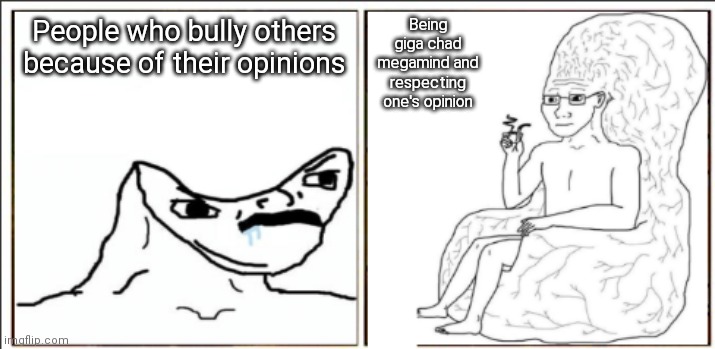 Brain chair vs hurr durr | People who bully others because of their opinions; Being giga chad megamind and respecting one's opinion | image tagged in brain chair vs hurr durr | made w/ Imgflip meme maker