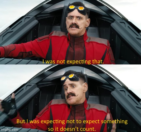 Eggman: "I was not expecting that" | image tagged in eggman i was not expecting that | made w/ Imgflip meme maker