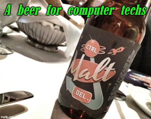 A beer for computer techs | image tagged in eyeroll | made w/ Imgflip meme maker