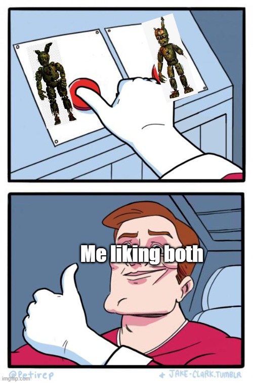 Both Buttons Pressed | Me liking both | image tagged in both buttons pressed | made w/ Imgflip meme maker