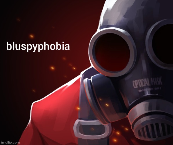 bluspyphobia | image tagged in bluspyphobia | made w/ Imgflip meme maker