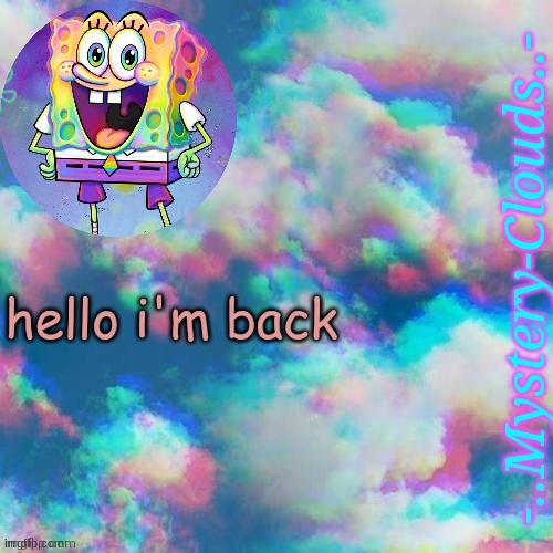 - | hello i'm back | image tagged in my first template thanks gummy worm | made w/ Imgflip meme maker