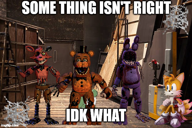 SOME THING ISN'T RIGHT; IDK WHAT | made w/ Imgflip meme maker