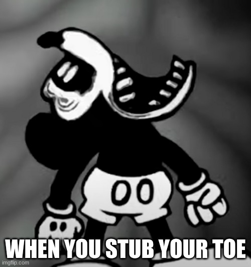 stubed toe meme | WHEN YOU STUB YOUR TOE | image tagged in oof | made w/ Imgflip meme maker