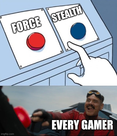 stealth is optional | STEALTH; FORCE; EVERY GAMER | image tagged in robotnik button | made w/ Imgflip meme maker