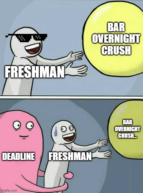 Running Away Balloon | BAR
OVERNIGHT
CRUSH; FRESHMAN; BAR
OVERNIGHT
CRUSH... DEADLINE; FRESHMAN | image tagged in memes,running away balloon | made w/ Imgflip meme maker