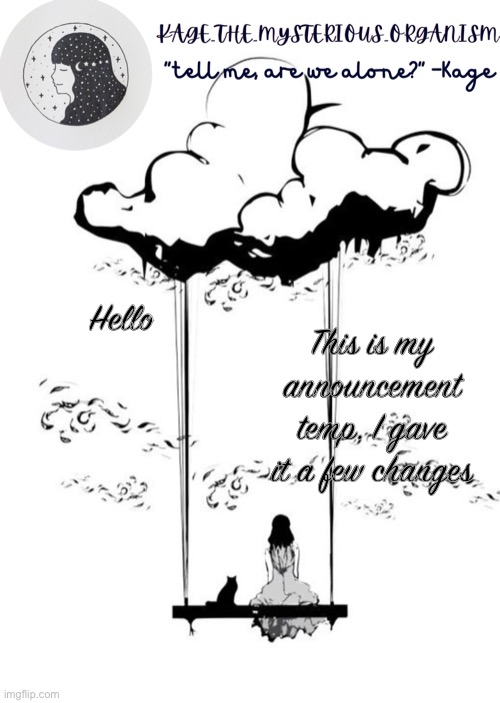 This is my announcement temp. I gave it a few changes; Hello | image tagged in kage_the_mysterious_organism announcement template | made w/ Imgflip meme maker